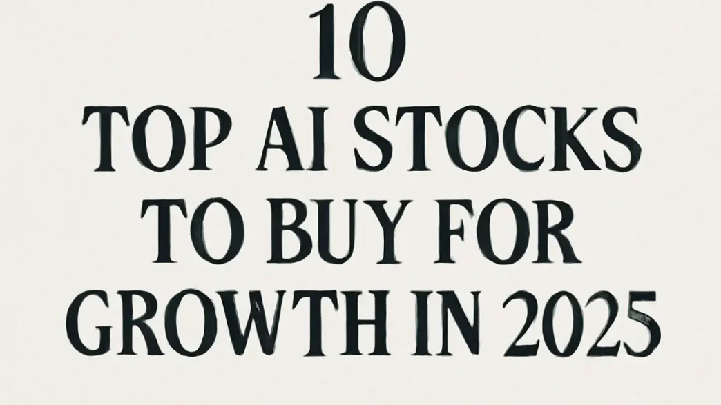 10 Top AI Stocks to Buy for Growth in 2025