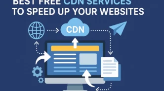 Best Free CDN Services To Speed Up Your Websites