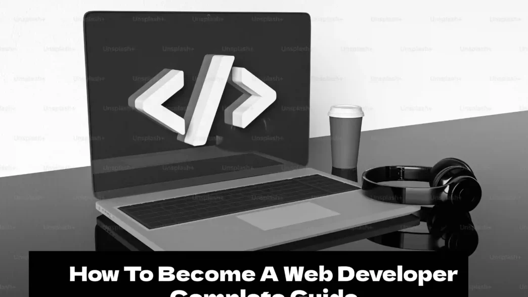 How To Become A Web Developer Complete Guide