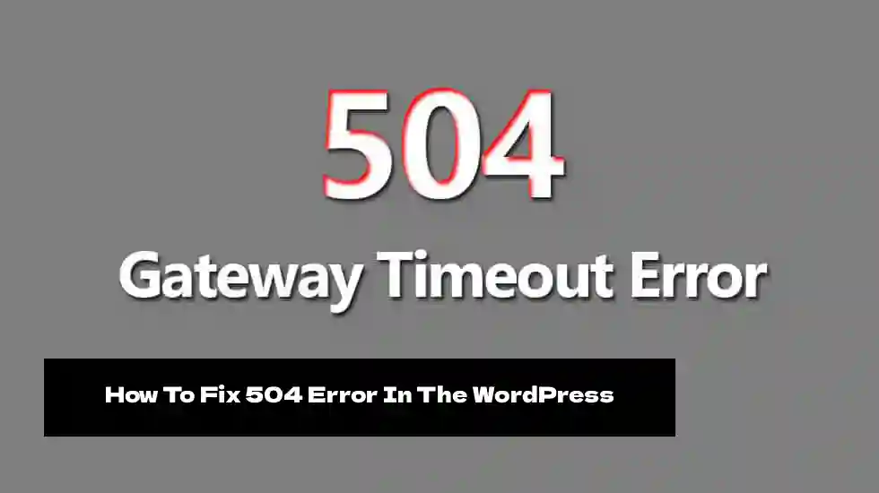 How To Fix 504 Error In The WordPress